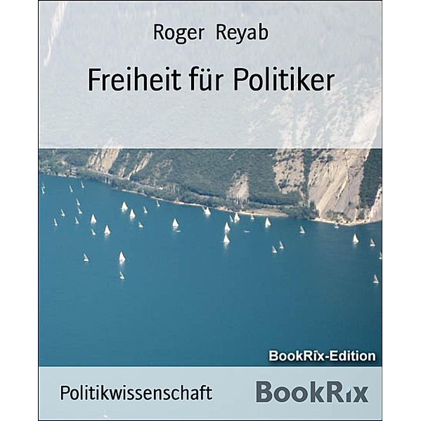 Freiheit für Politiker, Roger Reyab