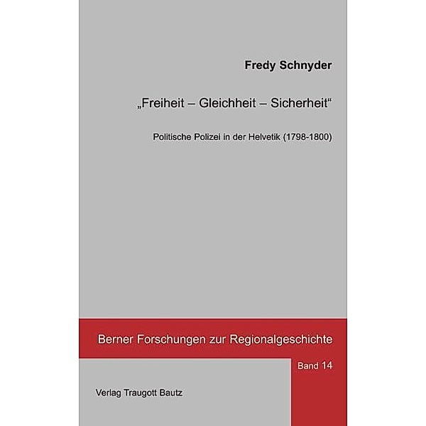Freiheit - Gleichheit - Sicherheit / Berner Forschungen zur Regionalgeschichte Bd.14, Fredy Schnyder