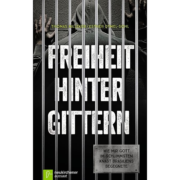 Freiheit hinter Gittern, Thomas Milleker, Esther Dymel-Sohl