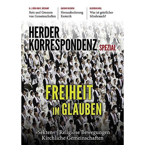 Freiheit im Glauben, Herder Korrespondenz, Hans-Joachim Höhn, Christoph Bockamp, Michael N. Ebertz, Michael Utsch, Joachim Valentin, Johann Ev. Hafner, Hildegund Keul, Ursula Schumacher, Stephanie Butenkemper, Sylvia Kabus, Reinhard Hempelmann, Lothar Triebel, Benjamin Leven, Klaus Kottmann, Helmut Zander, Andreas Hahn, Matthias Neff, Andreas Oelze, Oliver Koch, Johannes Lorenz, Michael Blume, Matthias Pöhlmann, Andreas Püttmann, Tamar A. Avraham, Mouhanad Khorchide, Theresia Heimerl