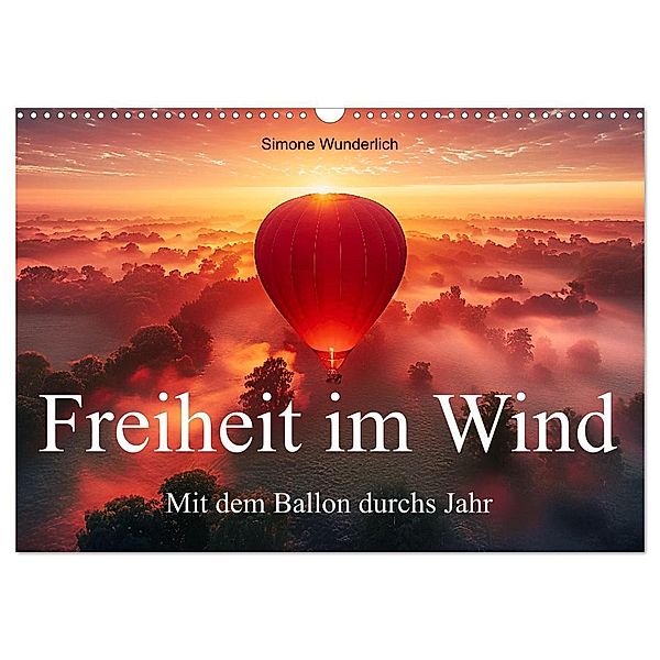 Freiheit im Wind - Mit dem Ballon durchs Jahr (Wandkalender 2025 DIN A3 quer), CALVENDO Monatskalender, Calvendo, Simone Wunderlich