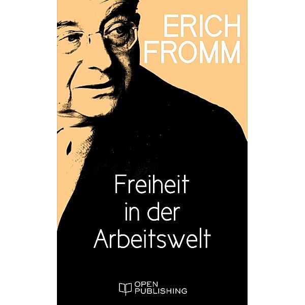 Freiheit in der Arbeitswelt, Erich Fromm