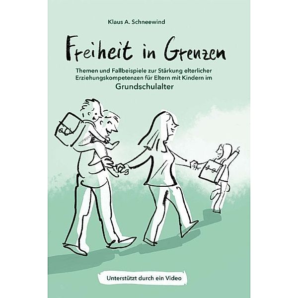 Freiheit in Grenzen - Themen und Fallbeispiele zur Stärkung  elterlicher Erziehungskompetenzen für Eltern mit Kindern im Grundschulalter; ., Klaus A. Schneewind