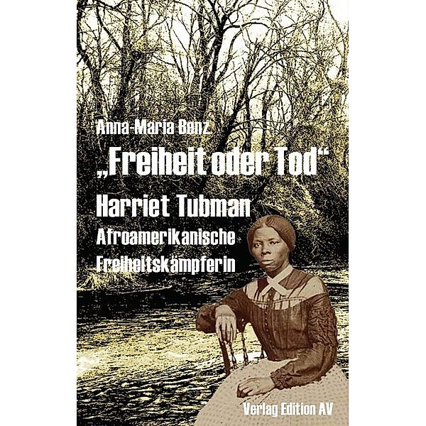 Freiheit oder Tod - Harriet Tubman (um 1820-1913), Anna-Maria Benz