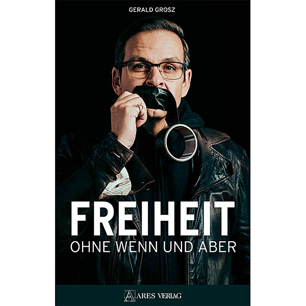 Freiheit ohne Wenn und Aber, Gerald Grosz