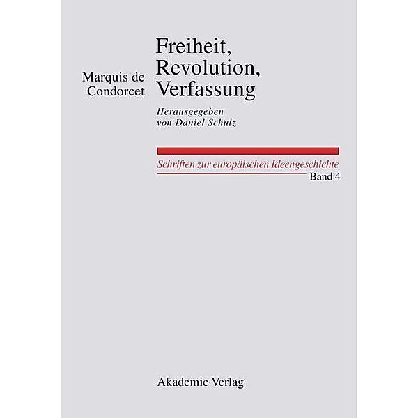 Freiheit, Revolution, Verfassung. Kleine politische Schriften / Schriften zur europäischen Ideengeschichte Bd.4, MARQUIS DE CONDORCET