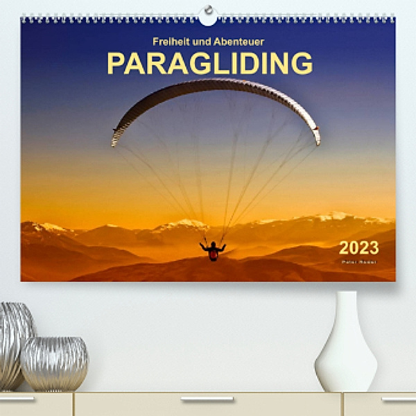 Freiheit und Abenteuer - Paragliding (Premium, hochwertiger DIN A2 Wandkalender 2023, Kunstdruck in Hochglanz), Peter Roder