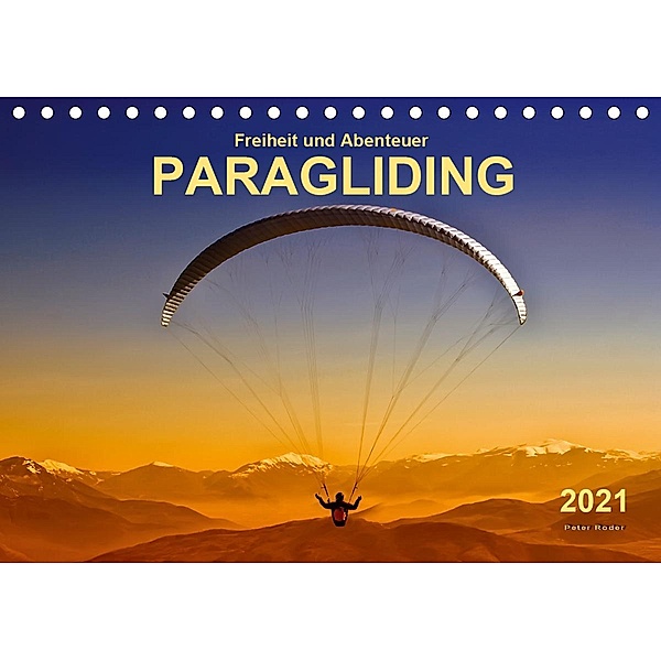 Freiheit und Abenteuer - Paragliding (Tischkalender 2021 DIN A5 quer), Peter Roder