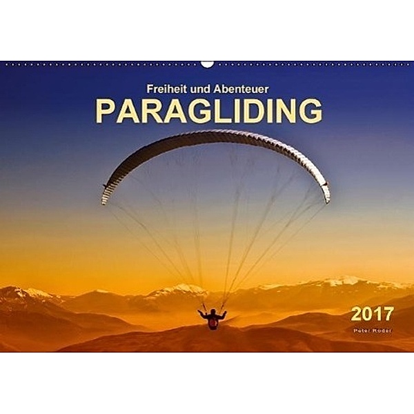 Freiheit und Abenteuer - Paragliding (Wandkalender 2017 DIN A2 quer), Peter Roder