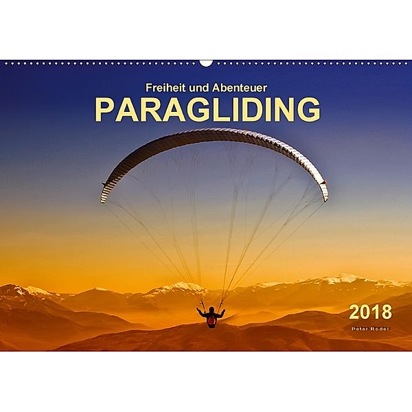 Freiheit und Abenteuer - Paragliding (Wandkalender 2018 DIN A2 quer) Dieser erfolgreiche Kalender wurde dieses Jahr mit, Peter Roder