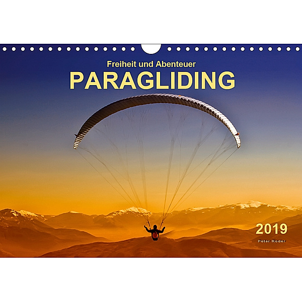 Freiheit und Abenteuer - Paragliding (Wandkalender 2019 DIN A4 quer), Peter Roder