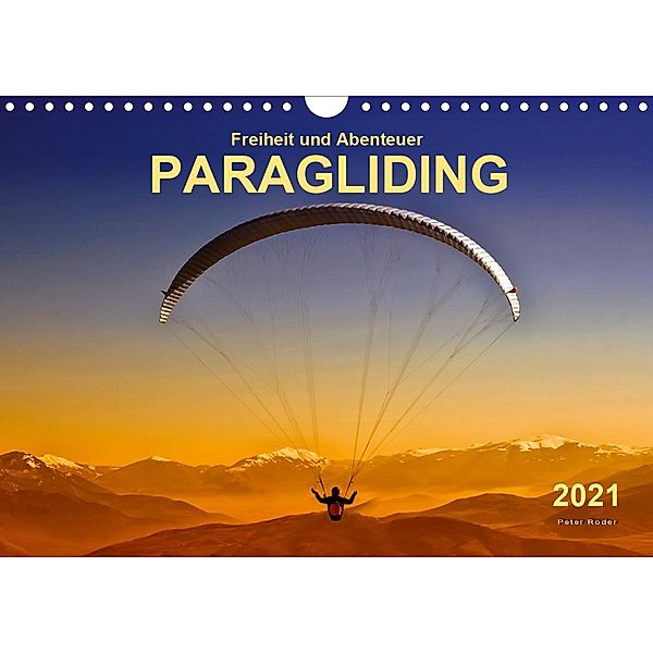 Freiheit und Abenteuer - Paragliding (Wandkalender 2021 DIN A4 quer), Peter Roder