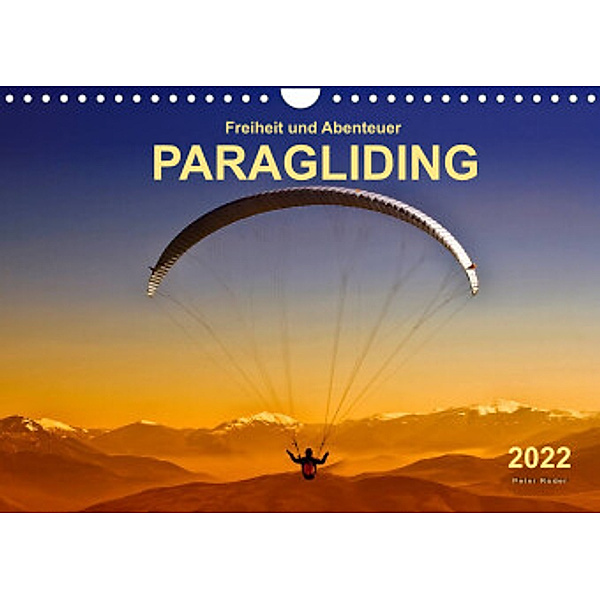Freiheit und Abenteuer - Paragliding (Wandkalender 2022 DIN A4 quer), Peter Roder