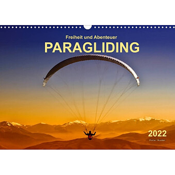 Freiheit und Abenteuer - Paragliding (Wandkalender 2022 DIN A3 quer), Peter Roder