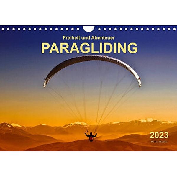 Freiheit und Abenteuer - Paragliding (Wandkalender 2023 DIN A4 quer), Peter Roder