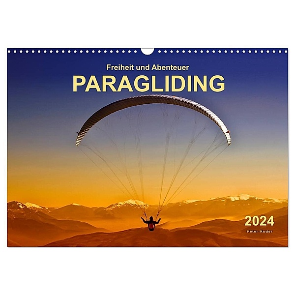 Freiheit und Abenteuer - Paragliding (Wandkalender 2024 DIN A3 quer), CALVENDO Monatskalender, Peter Roder