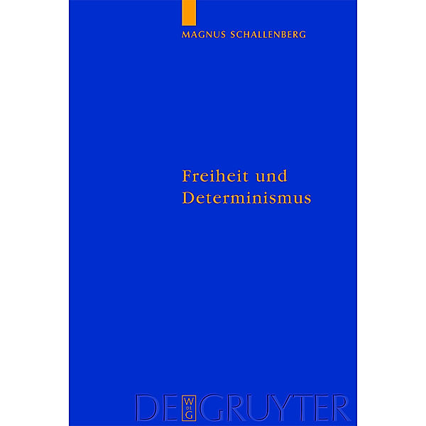 Freiheit und Determinismus / Quellen und Studien zur Philosophie Bd.75, Magnus Schallenberg