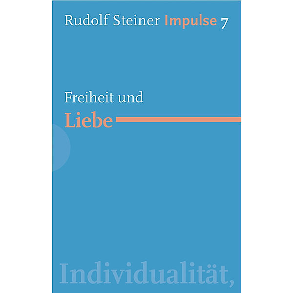 Freiheit und Liebe, Rudolf Steiner