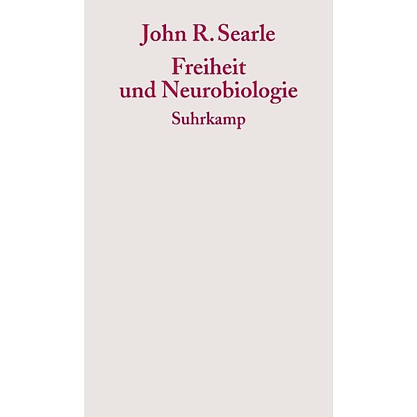 Freiheit und Neurobiologie. Liberté et neurobiologie, John R. Searle