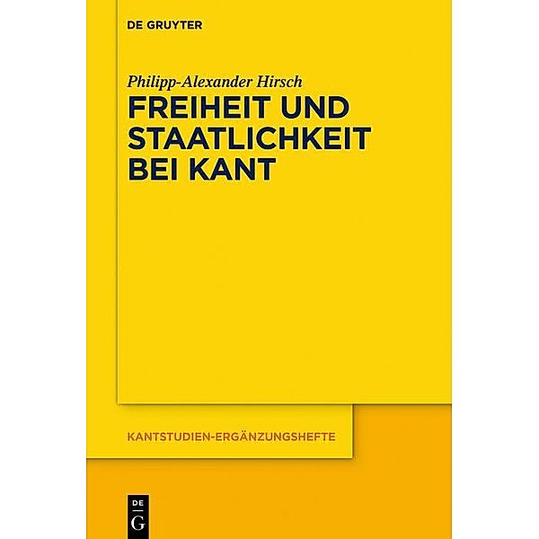 Freiheit und Staatlichkeit bei Kant / Kantstudien-Ergänzungshefte Bd.194, Philipp-Alexander Hirsch