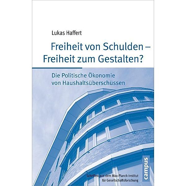 Freiheit von Schulden - Freiheit zum Gestalten? / Schriften aus dem MPI für Gesellschaftsforschung Bd.84, Lukas Haffert