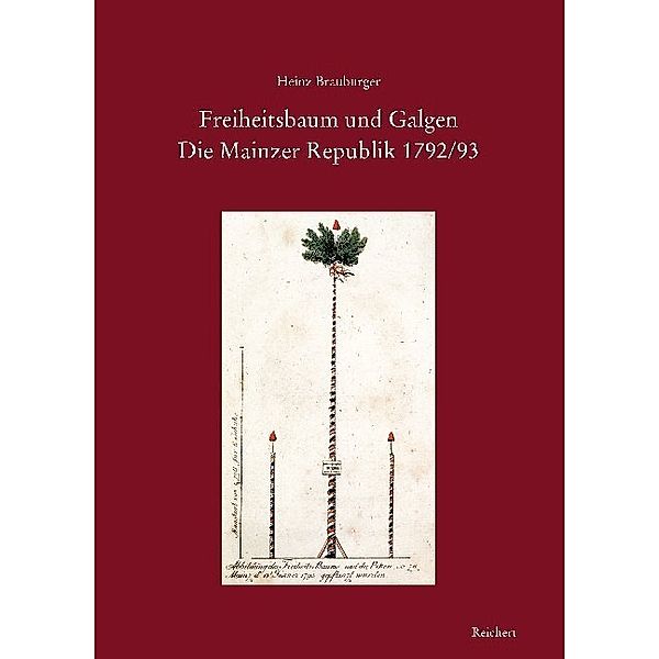 Freiheitsbaum und Galgen. Die Mainzer Republik 1792/93, Heinz Brauburger