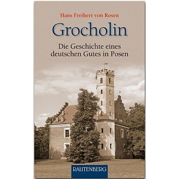Freiherr von Rosen, H: Grocholin - Die Geschichte eines deut, Hans Frhr.von Rosen
