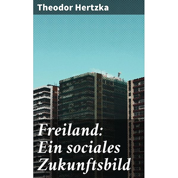 Freiland: Ein sociales Zukunftsbild, Theodor Hertzka