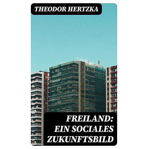 Freiland: Ein sociales Zukunftsbild, Theodor Hertzka