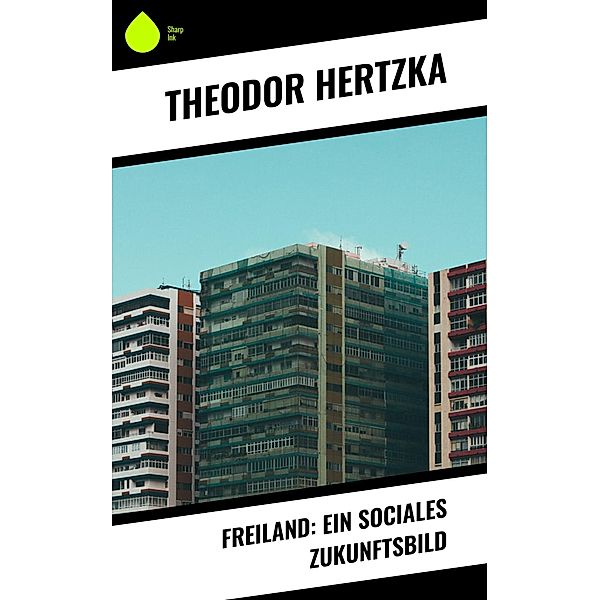 Freiland: Ein sociales Zukunftsbild, Theodor Hertzka