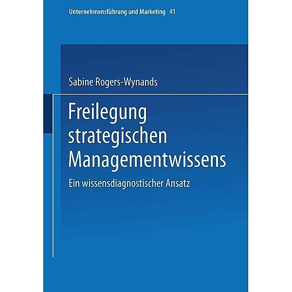 Freilegung strategischen Managementwissens / Unternehmensführung und Marketing Bd.41, Sabine Rogers-Wynands