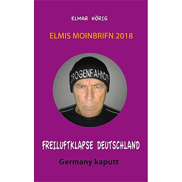 Freiluftklapse Deutschlands - Germany kaputt / Elmis Moinbrifn Bd.1, Elmar Hörig