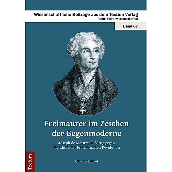 Freimaurer im Zeichen der Gegenmoderne / Wissenschaftliche Beiträge aus dem Tectum-Verlag Bd.67, Oliver Schüttauf