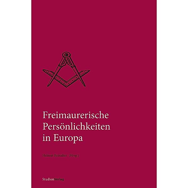 Freimaurerische Persönlichkeiten in Europa / Quellen und Darstellungen zur europäischen Freimaurerei Bd.16