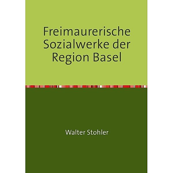 Freimaurerische Sozialwerke der Region Basel, Walter Stohler