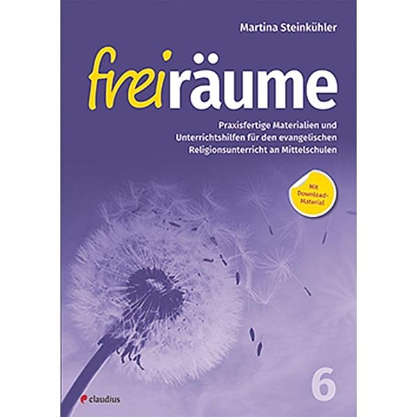 Freiräume 6 - Praxisfertige Materialien und Unterrichtshilfen, Martina Steinkühler