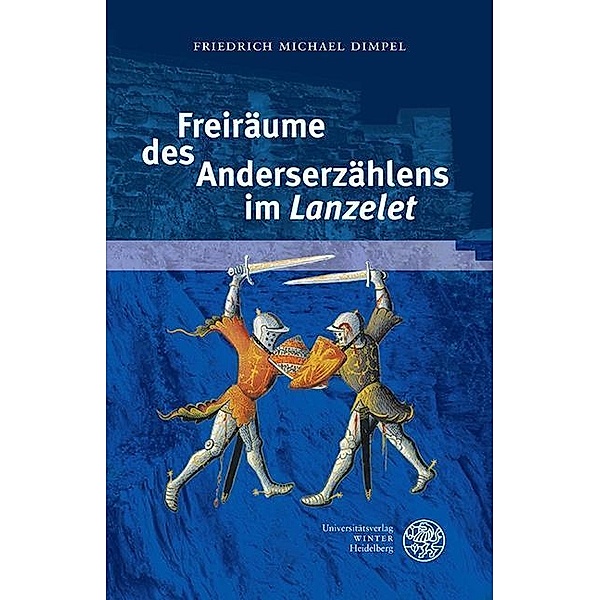 Freiräume des Anderserzählens im ,Lanzelet' / Beihefte zum Euphorion Bd.73, Friedrich Michael Dimpel