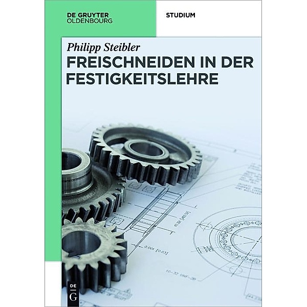Freischneiden in der Festigkeitslehre / De Gruyter Studium, Philipp Steibler