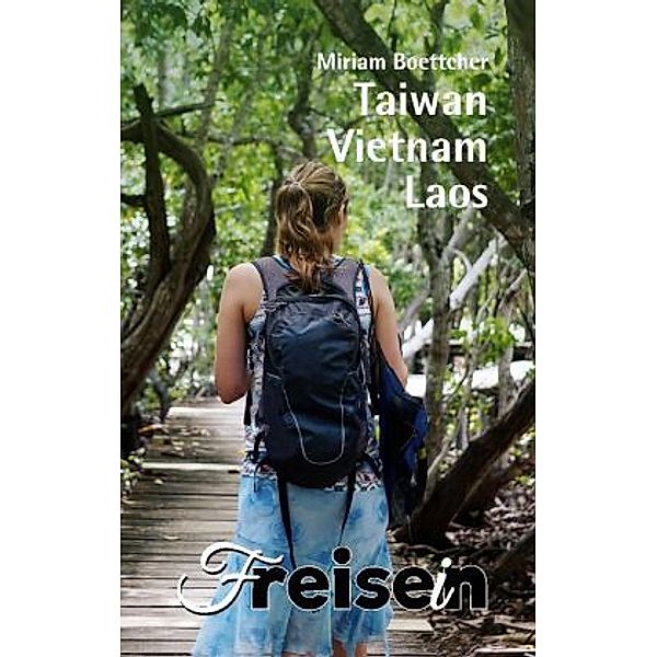 FREISEIN: Taiwan, Vietnam, Laos, Miriam Boettcher