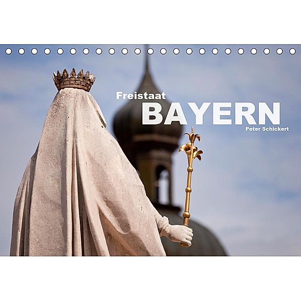 Freistaat Bayern (Tischkalender 2021 DIN A5 quer), Peter Schickert