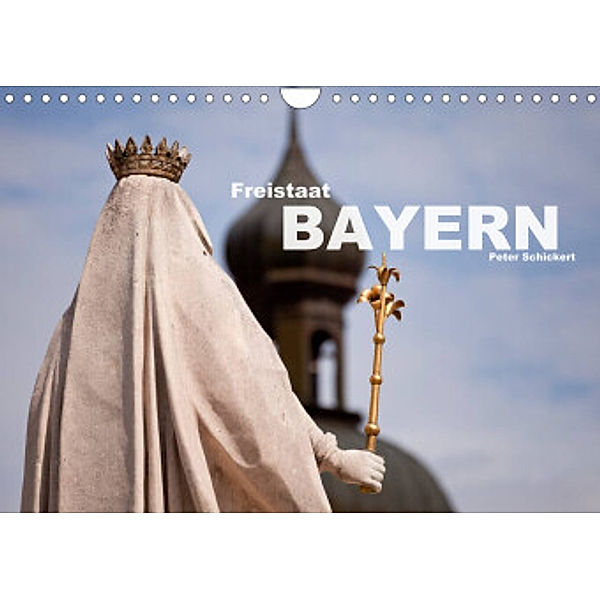 Freistaat Bayern (Wandkalender 2022 DIN A4 quer), Peter Schickert
