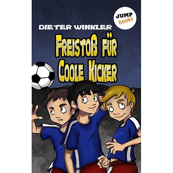 Freistoß für Coole Kicker / Coole Kicker Bd.8, Dieter Winkler