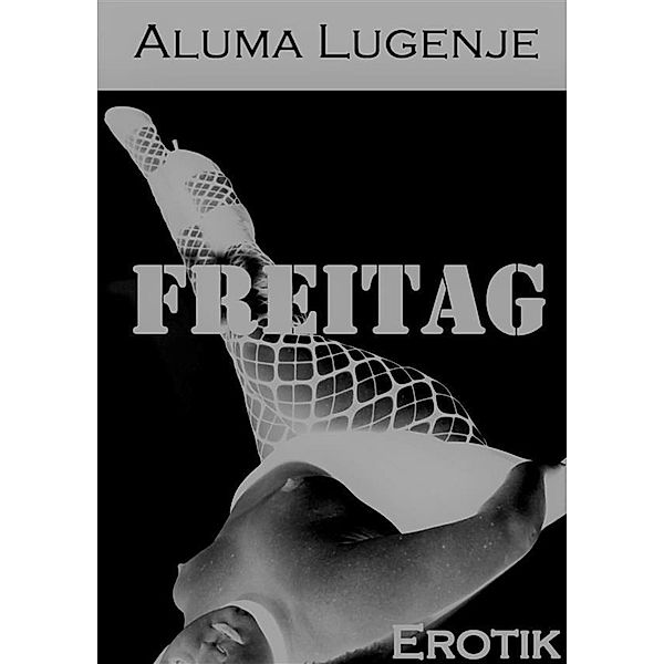 Freitag, Aluma Lugenje