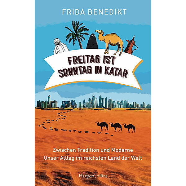 Freitag ist Sonntag in Katar - Zwischen Tradition und Moderne - unser Alltag im reichsten Land der Welt, Frida Benedikt