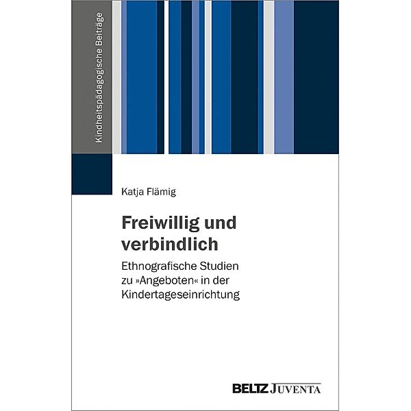 Freiwillig und verbindlich / Kindheitspädagogische Beiträge, Katja Flämig