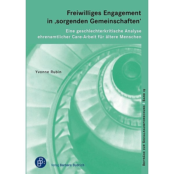 Freiwilliges Engagement in 'sorgenden Gemeinschaften' / Beiträge zur Sozialraumforschung Bd.19, Yvonne Rubin