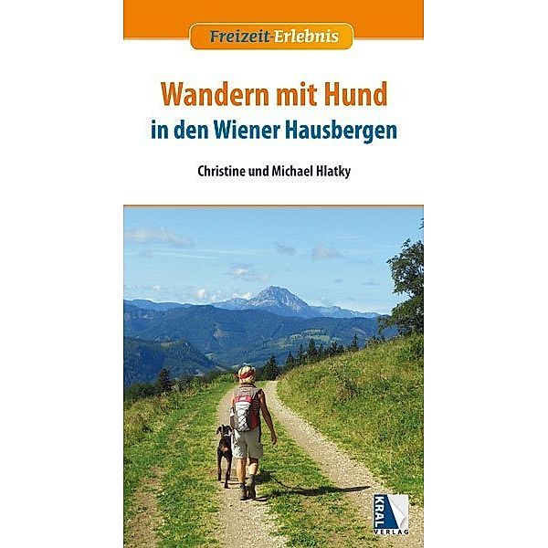 Freizeit-Erlebnis / Wandern mit Hund in den Wiener Hausbergen, Christine Hlatky, Michael Hlatky