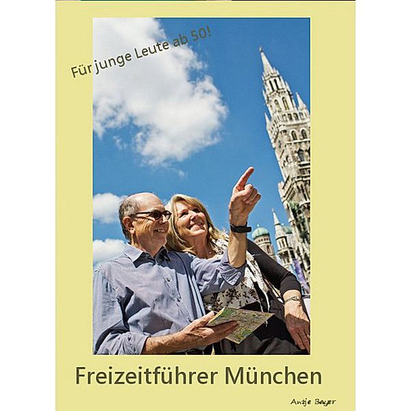 Freizeitführer München - Ein Reiseführer für Senioren!, Antje Bayer