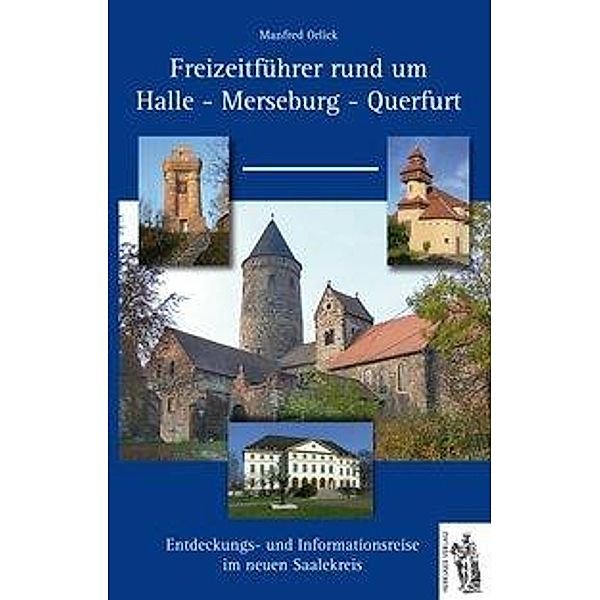 Freizeitführer rund um Halle - Merseburg - Querfurt, Manfred Orlick