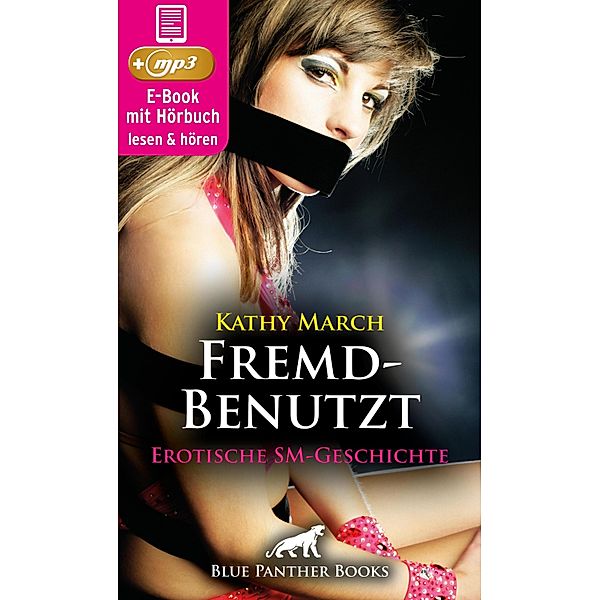FremdBenutzt | Erotik Audio SM-Story | Erotisches SM-Hörbuch / blue panther books Erotische Hörbücher Erotik Sex Hörbuch, Kathy March